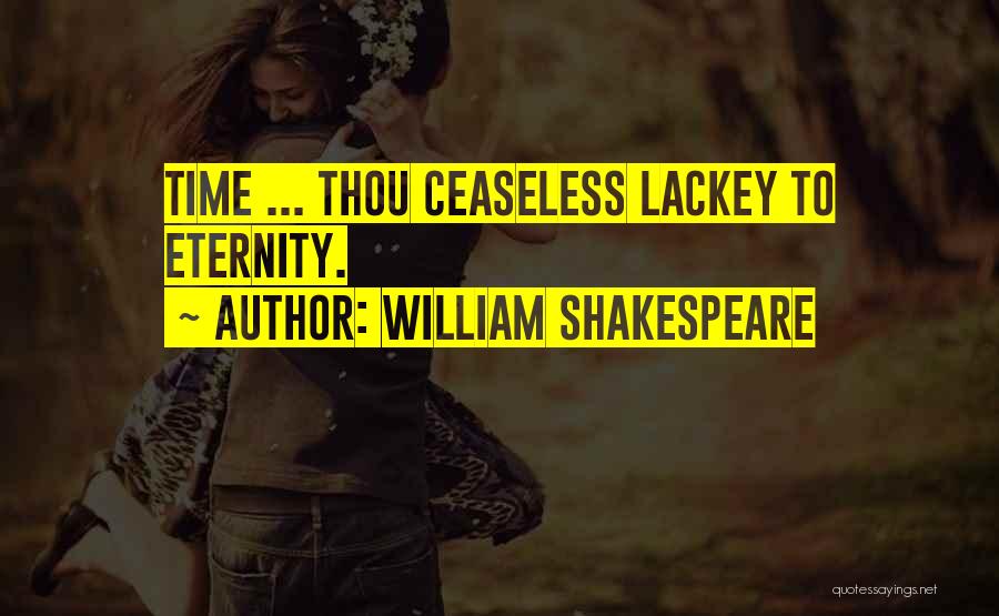 William Shakespeare Quotes: Time ... Thou Ceaseless Lackey To Eternity.