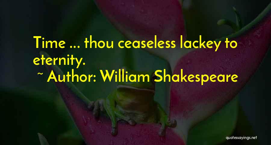 William Shakespeare Quotes: Time ... Thou Ceaseless Lackey To Eternity.