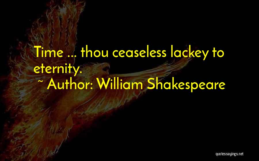 William Shakespeare Quotes: Time ... Thou Ceaseless Lackey To Eternity.
