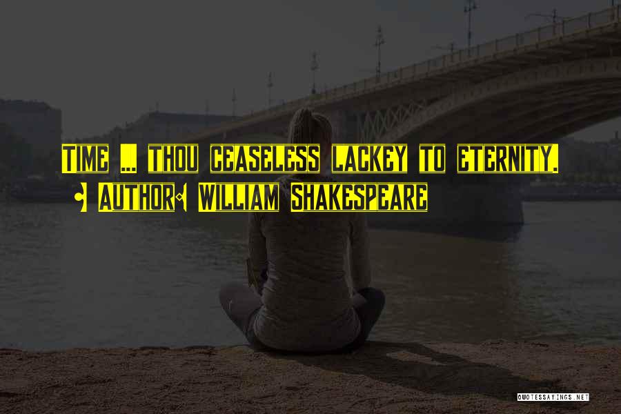 William Shakespeare Quotes: Time ... Thou Ceaseless Lackey To Eternity.