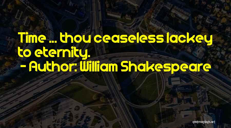William Shakespeare Quotes: Time ... Thou Ceaseless Lackey To Eternity.