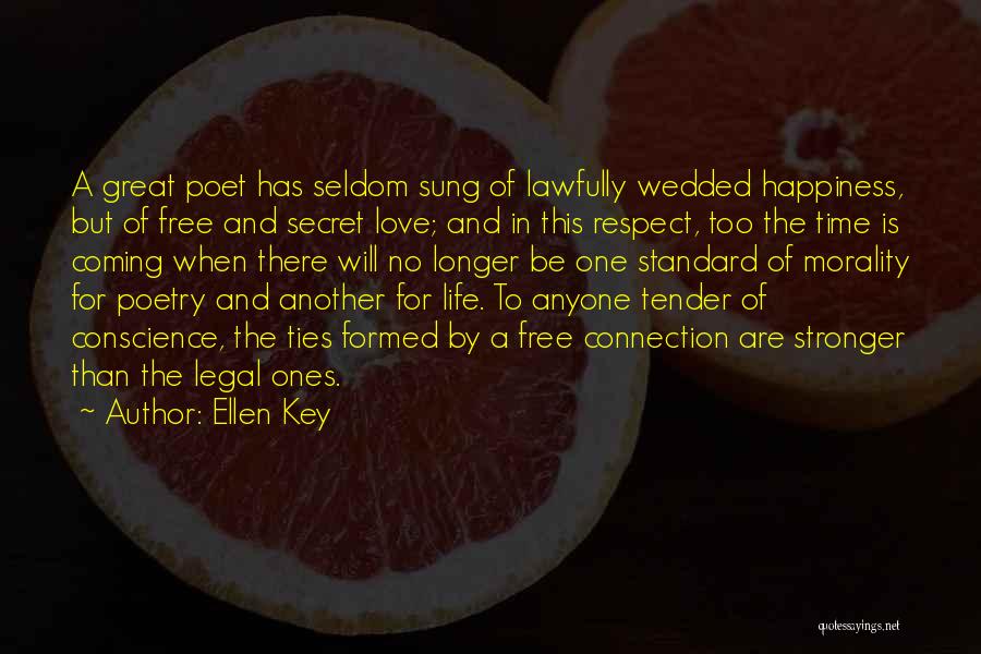 Ellen Key Quotes: A Great Poet Has Seldom Sung Of Lawfully Wedded Happiness, But Of Free And Secret Love; And In This Respect,