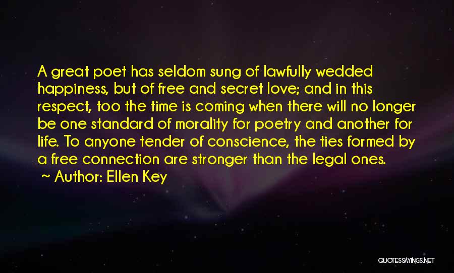 Ellen Key Quotes: A Great Poet Has Seldom Sung Of Lawfully Wedded Happiness, But Of Free And Secret Love; And In This Respect,