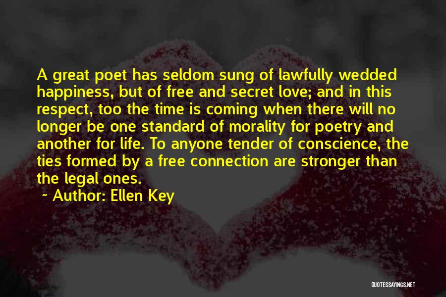 Ellen Key Quotes: A Great Poet Has Seldom Sung Of Lawfully Wedded Happiness, But Of Free And Secret Love; And In This Respect,