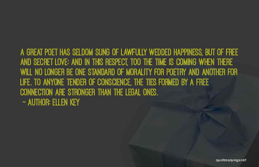 Ellen Key Quotes: A Great Poet Has Seldom Sung Of Lawfully Wedded Happiness, But Of Free And Secret Love; And In This Respect,