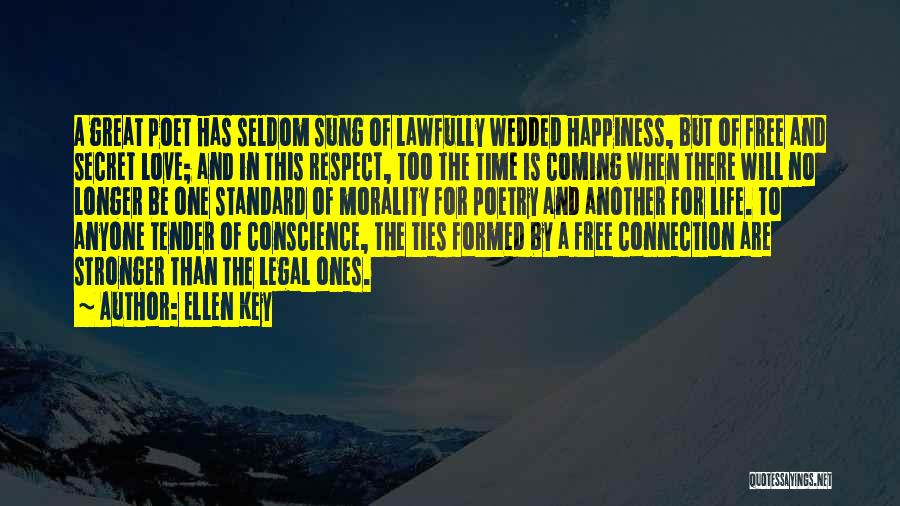 Ellen Key Quotes: A Great Poet Has Seldom Sung Of Lawfully Wedded Happiness, But Of Free And Secret Love; And In This Respect,