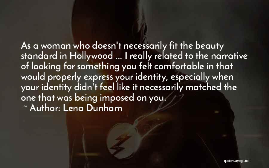 Lena Dunham Quotes: As A Woman Who Doesn't Necessarily Fit The Beauty Standard In Hollywood ... I Really Related To The Narrative Of