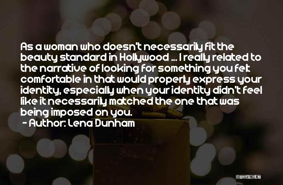 Lena Dunham Quotes: As A Woman Who Doesn't Necessarily Fit The Beauty Standard In Hollywood ... I Really Related To The Narrative Of