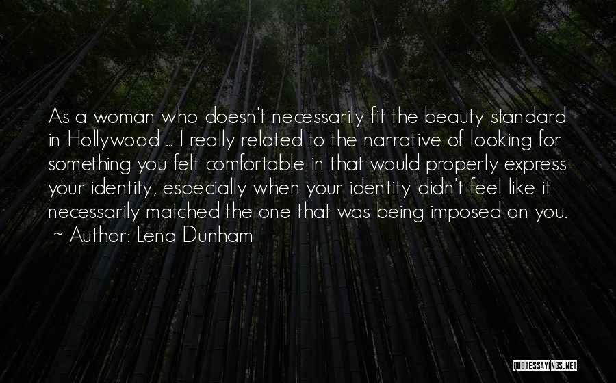 Lena Dunham Quotes: As A Woman Who Doesn't Necessarily Fit The Beauty Standard In Hollywood ... I Really Related To The Narrative Of