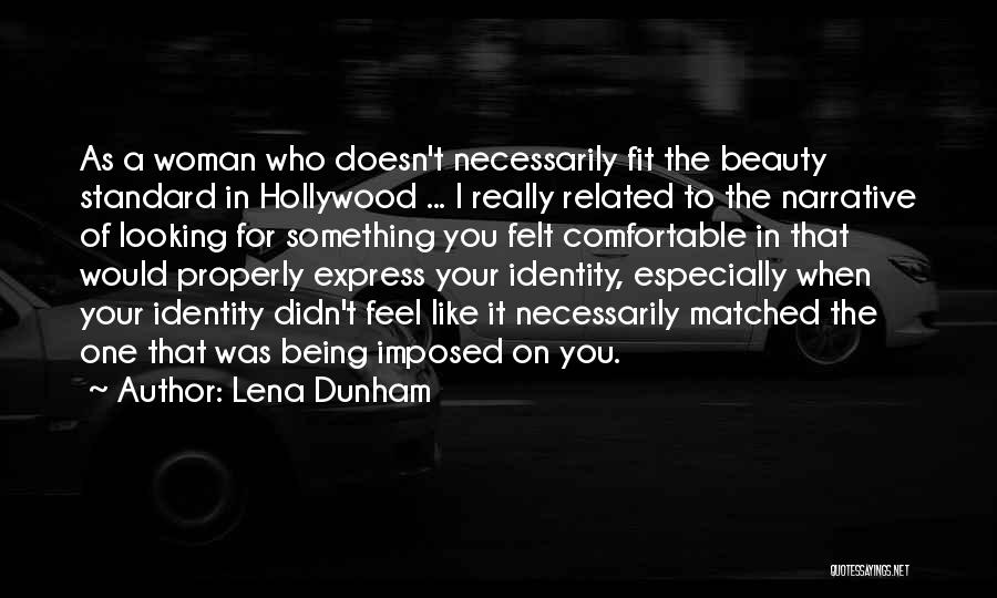 Lena Dunham Quotes: As A Woman Who Doesn't Necessarily Fit The Beauty Standard In Hollywood ... I Really Related To The Narrative Of