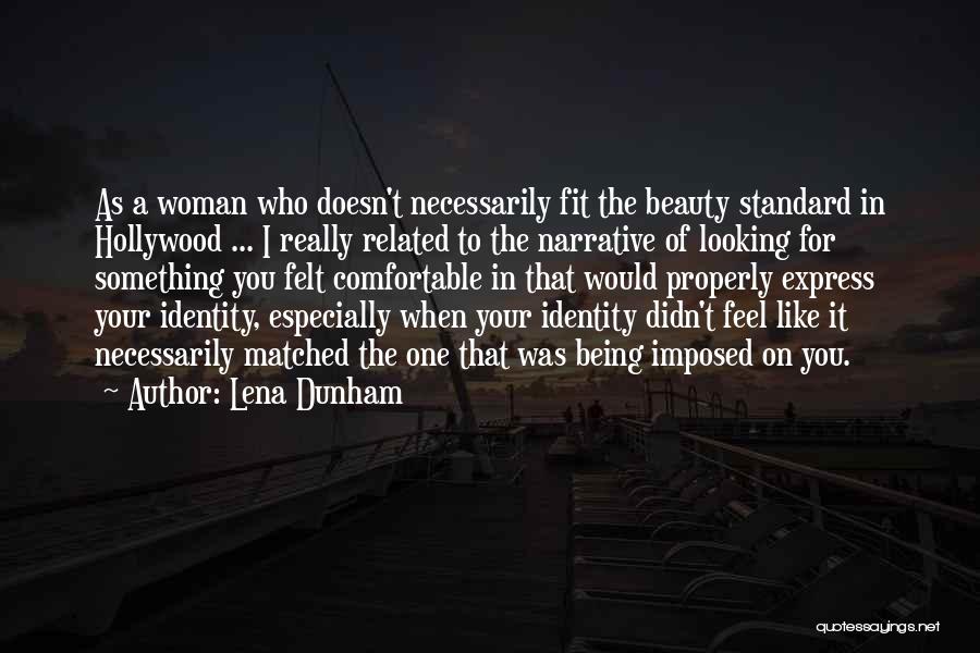 Lena Dunham Quotes: As A Woman Who Doesn't Necessarily Fit The Beauty Standard In Hollywood ... I Really Related To The Narrative Of