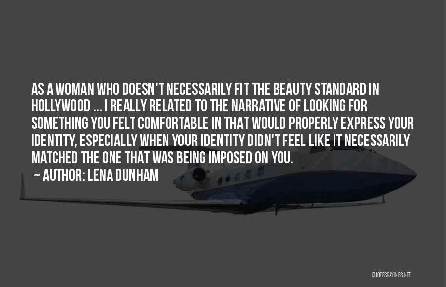 Lena Dunham Quotes: As A Woman Who Doesn't Necessarily Fit The Beauty Standard In Hollywood ... I Really Related To The Narrative Of