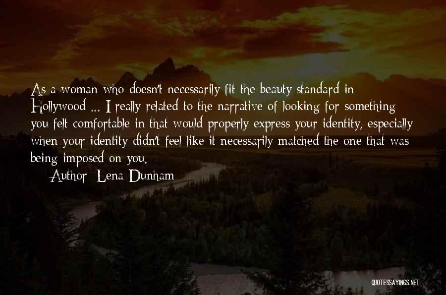 Lena Dunham Quotes: As A Woman Who Doesn't Necessarily Fit The Beauty Standard In Hollywood ... I Really Related To The Narrative Of