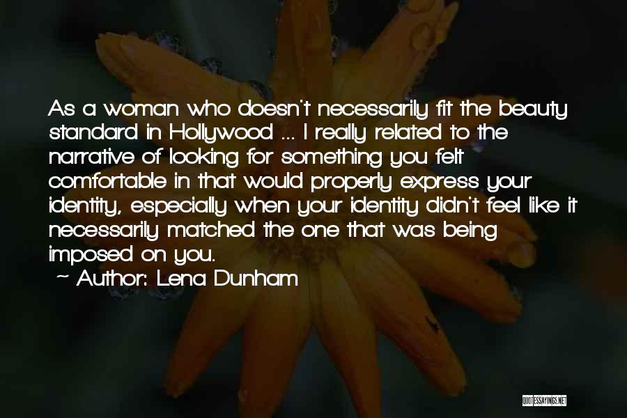 Lena Dunham Quotes: As A Woman Who Doesn't Necessarily Fit The Beauty Standard In Hollywood ... I Really Related To The Narrative Of
