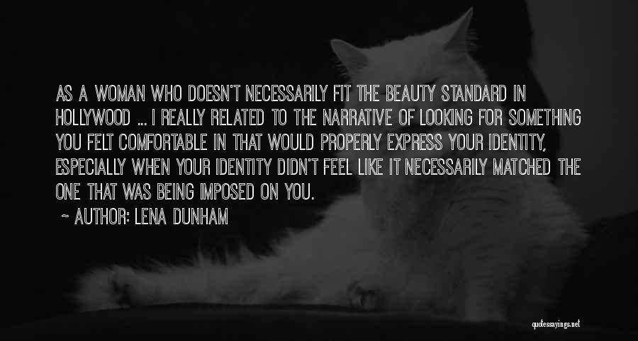 Lena Dunham Quotes: As A Woman Who Doesn't Necessarily Fit The Beauty Standard In Hollywood ... I Really Related To The Narrative Of
