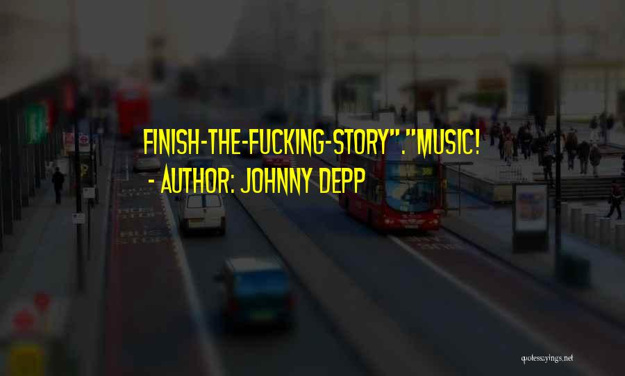 Johnny Depp Quotes: Finish-the-fucking-story.music!
