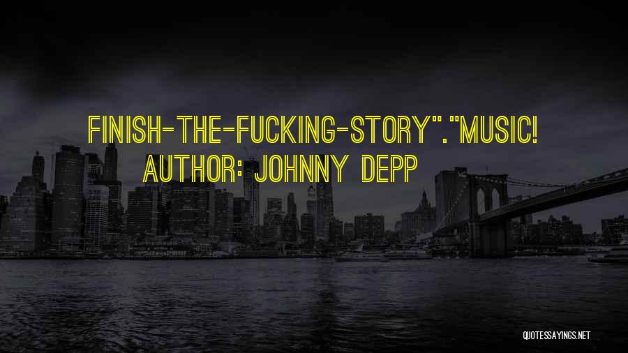 Johnny Depp Quotes: Finish-the-fucking-story.music!