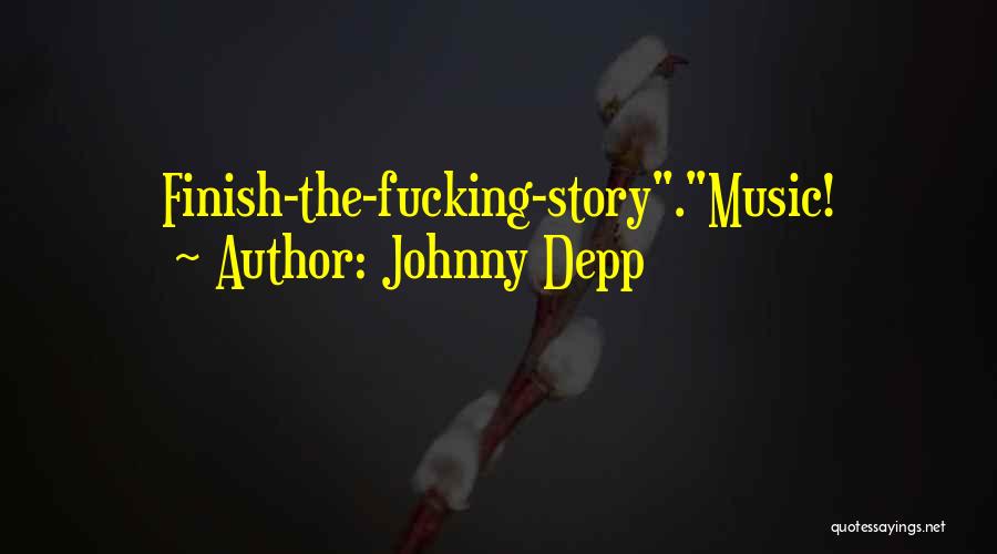 Johnny Depp Quotes: Finish-the-fucking-story.music!