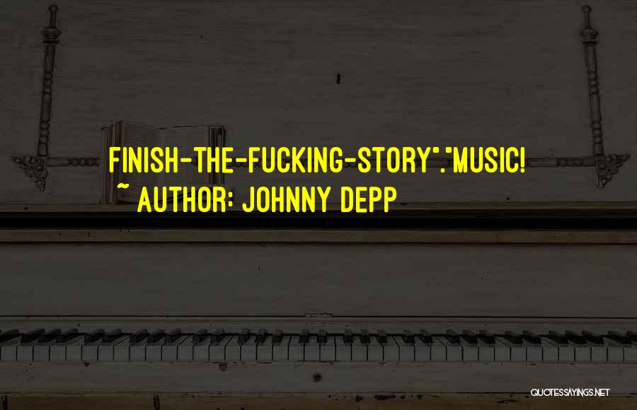 Johnny Depp Quotes: Finish-the-fucking-story.music!