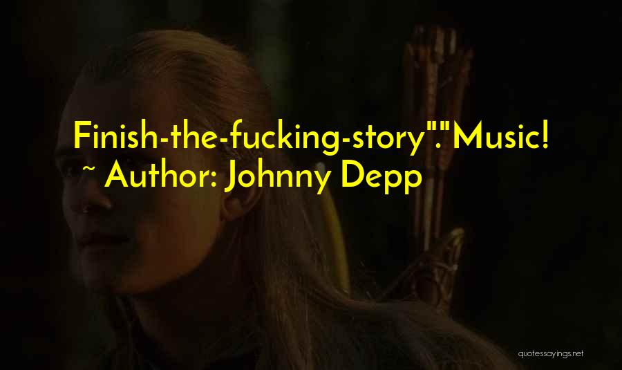 Johnny Depp Quotes: Finish-the-fucking-story.music!
