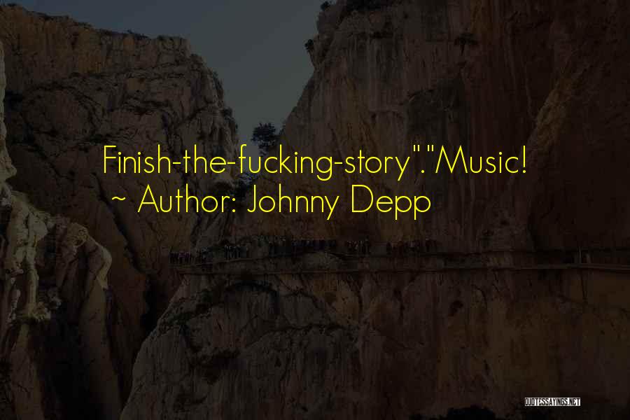 Johnny Depp Quotes: Finish-the-fucking-story.music!
