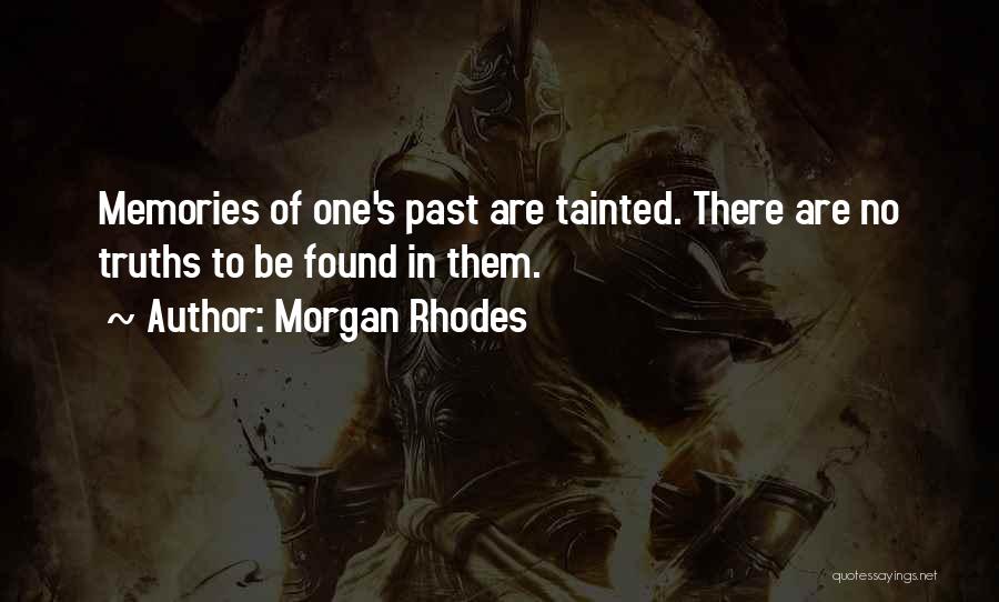 Morgan Rhodes Quotes: Memories Of One's Past Are Tainted. There Are No Truths To Be Found In Them.