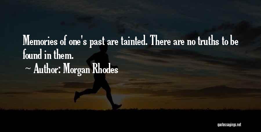 Morgan Rhodes Quotes: Memories Of One's Past Are Tainted. There Are No Truths To Be Found In Them.