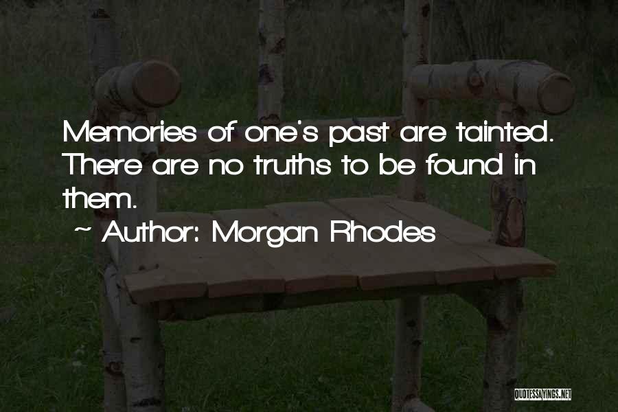 Morgan Rhodes Quotes: Memories Of One's Past Are Tainted. There Are No Truths To Be Found In Them.