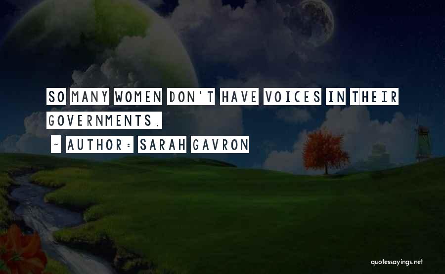 Sarah Gavron Quotes: So Many Women Don't Have Voices In Their Governments.