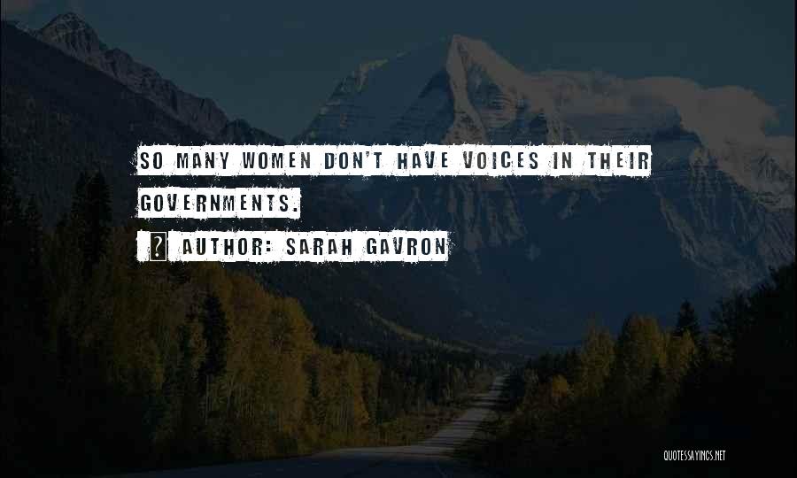 Sarah Gavron Quotes: So Many Women Don't Have Voices In Their Governments.