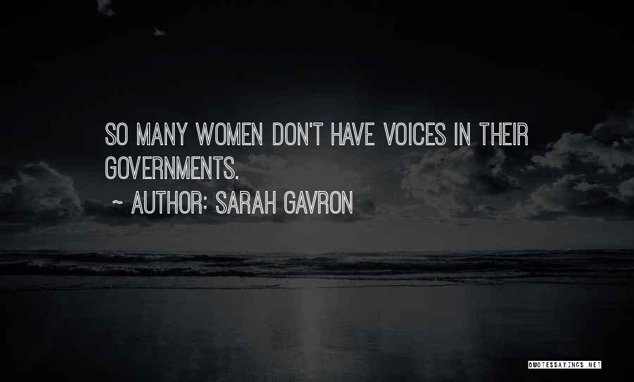 Sarah Gavron Quotes: So Many Women Don't Have Voices In Their Governments.