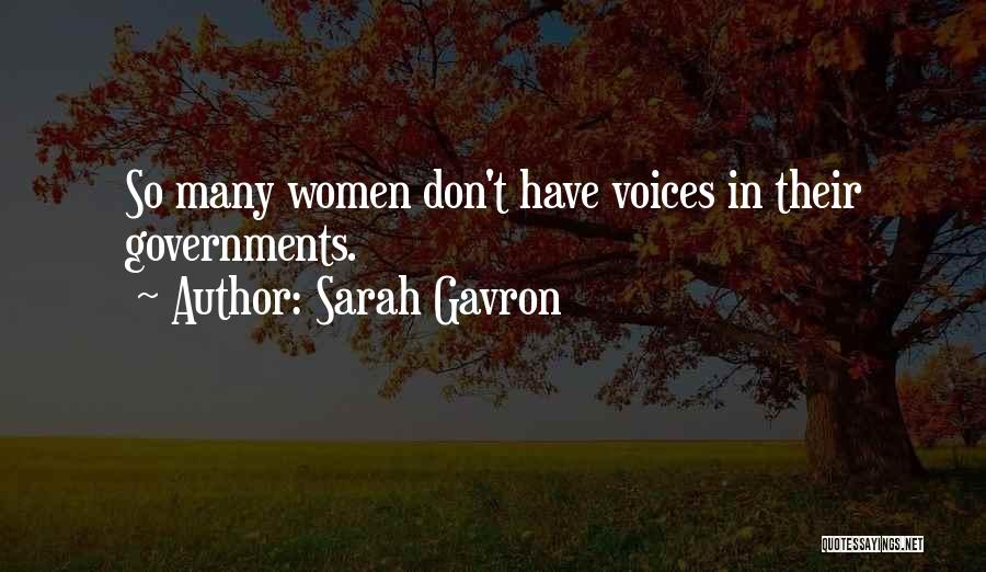 Sarah Gavron Quotes: So Many Women Don't Have Voices In Their Governments.