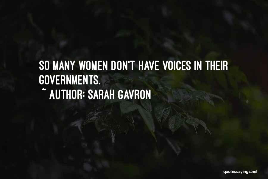 Sarah Gavron Quotes: So Many Women Don't Have Voices In Their Governments.