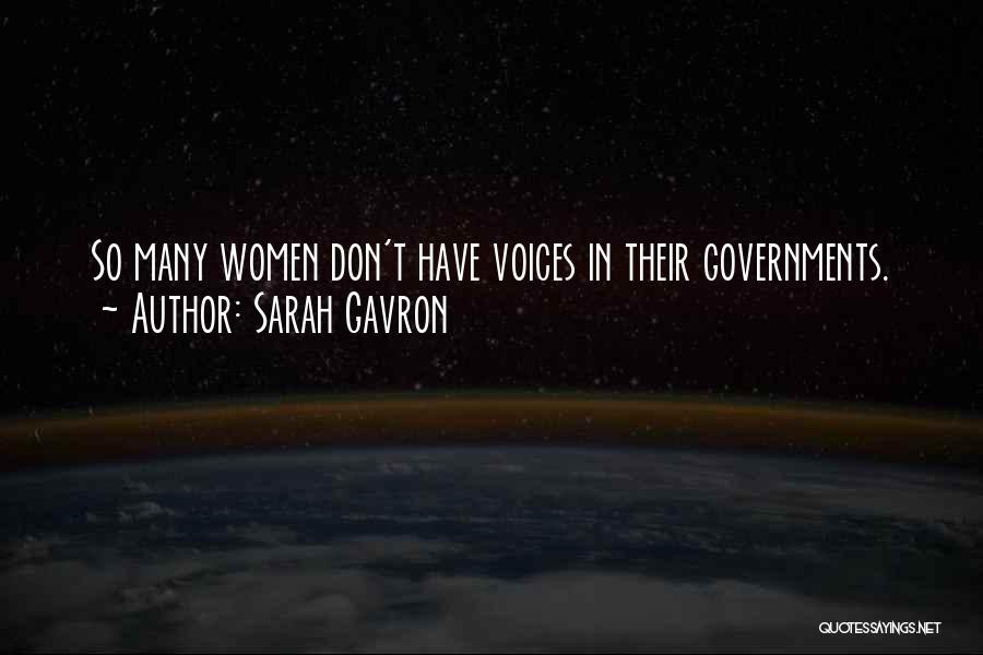 Sarah Gavron Quotes: So Many Women Don't Have Voices In Their Governments.