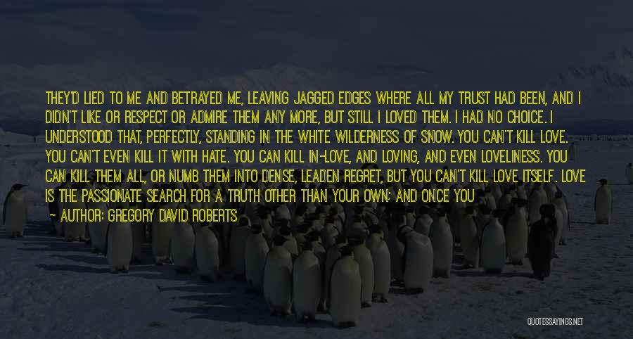 Gregory David Roberts Quotes: They'd Lied To Me And Betrayed Me, Leaving Jagged Edges Where All My Trust Had Been, And I Didn't Like