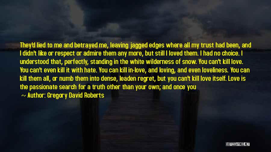 Gregory David Roberts Quotes: They'd Lied To Me And Betrayed Me, Leaving Jagged Edges Where All My Trust Had Been, And I Didn't Like