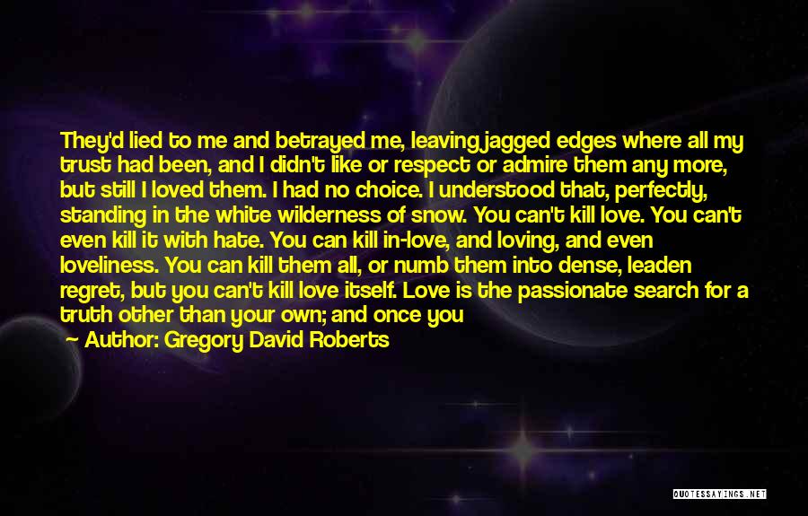 Gregory David Roberts Quotes: They'd Lied To Me And Betrayed Me, Leaving Jagged Edges Where All My Trust Had Been, And I Didn't Like