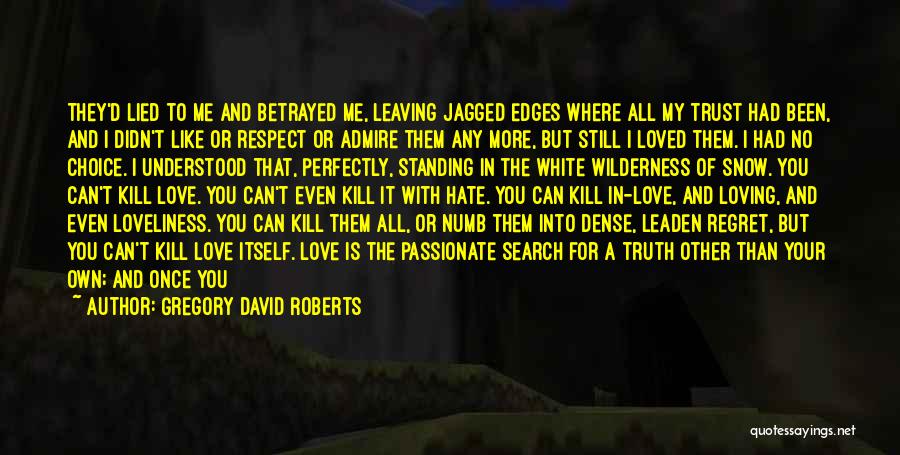 Gregory David Roberts Quotes: They'd Lied To Me And Betrayed Me, Leaving Jagged Edges Where All My Trust Had Been, And I Didn't Like