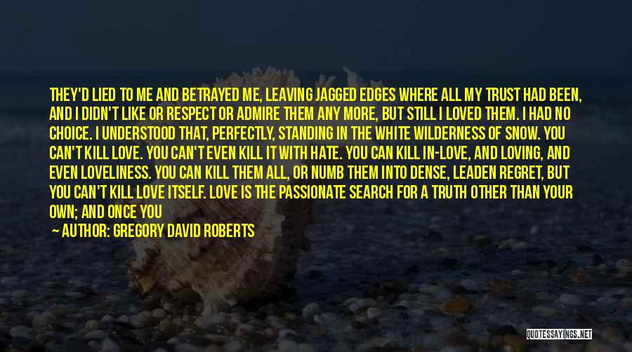 Gregory David Roberts Quotes: They'd Lied To Me And Betrayed Me, Leaving Jagged Edges Where All My Trust Had Been, And I Didn't Like