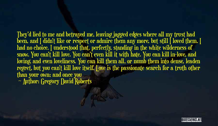 Gregory David Roberts Quotes: They'd Lied To Me And Betrayed Me, Leaving Jagged Edges Where All My Trust Had Been, And I Didn't Like