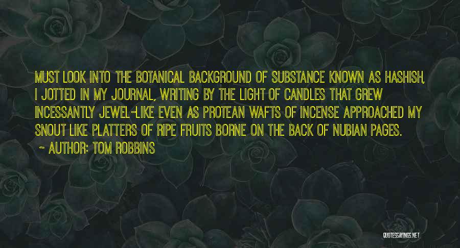 Tom Robbins Quotes: Must Look Into The Botanical Background Of Substance Known As Hashish, I Jotted In My Journal, Writing By The Light