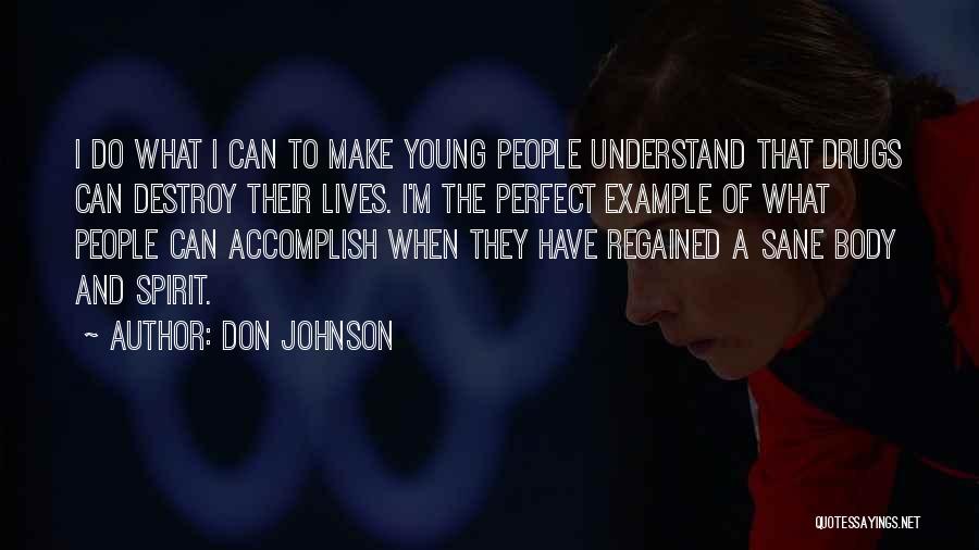 Don Johnson Quotes: I Do What I Can To Make Young People Understand That Drugs Can Destroy Their Lives. I'm The Perfect Example