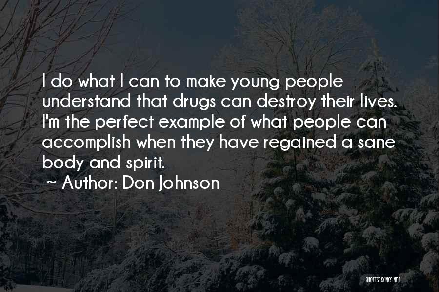 Don Johnson Quotes: I Do What I Can To Make Young People Understand That Drugs Can Destroy Their Lives. I'm The Perfect Example