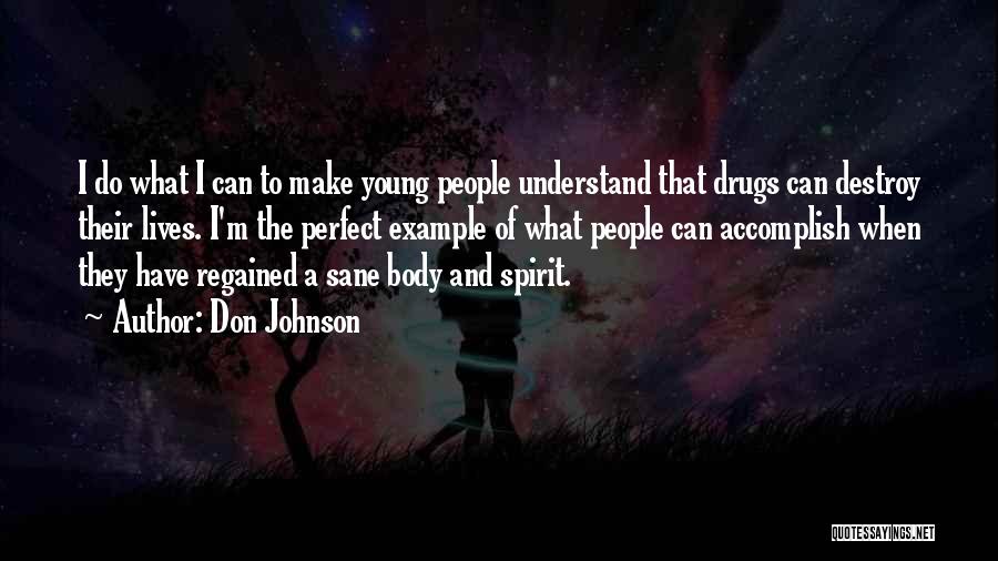 Don Johnson Quotes: I Do What I Can To Make Young People Understand That Drugs Can Destroy Their Lives. I'm The Perfect Example