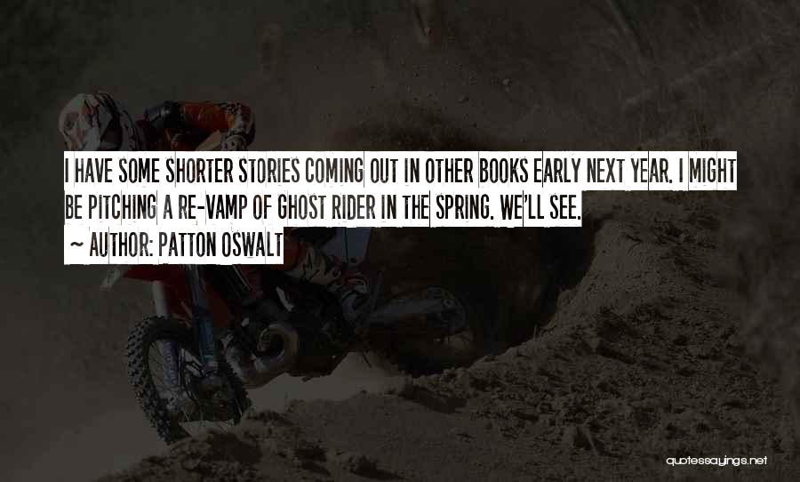 Patton Oswalt Quotes: I Have Some Shorter Stories Coming Out In Other Books Early Next Year. I Might Be Pitching A Re-vamp Of