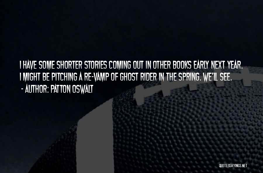 Patton Oswalt Quotes: I Have Some Shorter Stories Coming Out In Other Books Early Next Year. I Might Be Pitching A Re-vamp Of