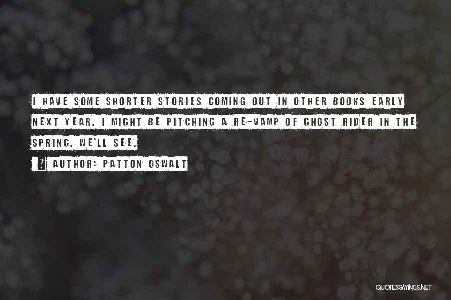 Patton Oswalt Quotes: I Have Some Shorter Stories Coming Out In Other Books Early Next Year. I Might Be Pitching A Re-vamp Of