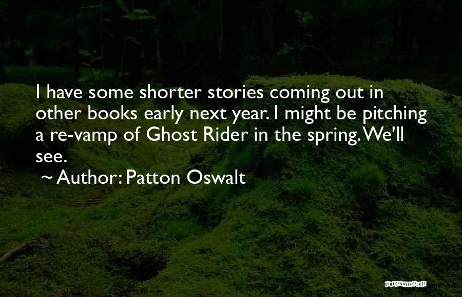 Patton Oswalt Quotes: I Have Some Shorter Stories Coming Out In Other Books Early Next Year. I Might Be Pitching A Re-vamp Of