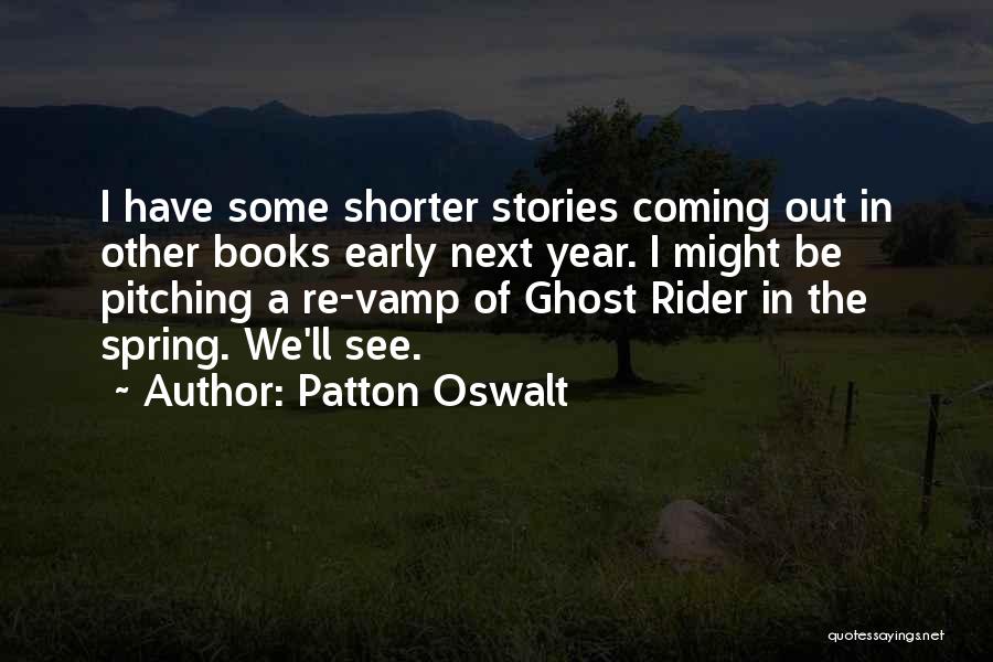 Patton Oswalt Quotes: I Have Some Shorter Stories Coming Out In Other Books Early Next Year. I Might Be Pitching A Re-vamp Of