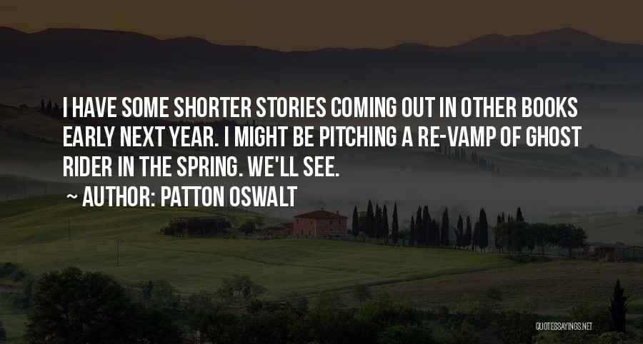 Patton Oswalt Quotes: I Have Some Shorter Stories Coming Out In Other Books Early Next Year. I Might Be Pitching A Re-vamp Of